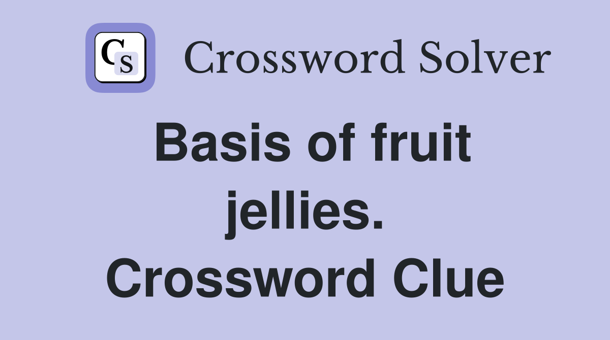 Basis of fruit jellies. Crossword Clue