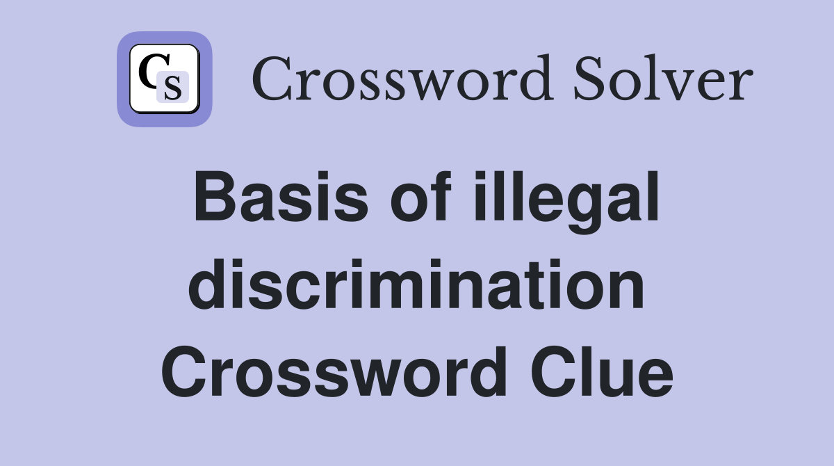Basis of illegal discrimination Crossword Clue