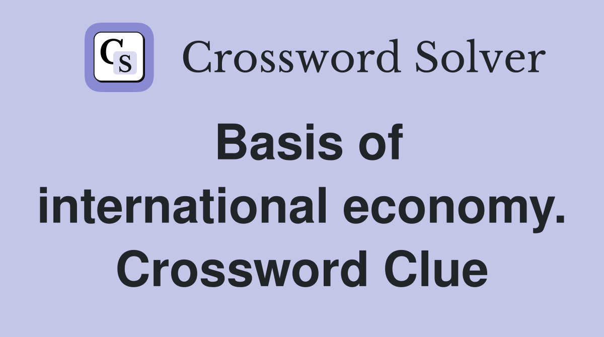 Basis of international economy. Crossword Clue