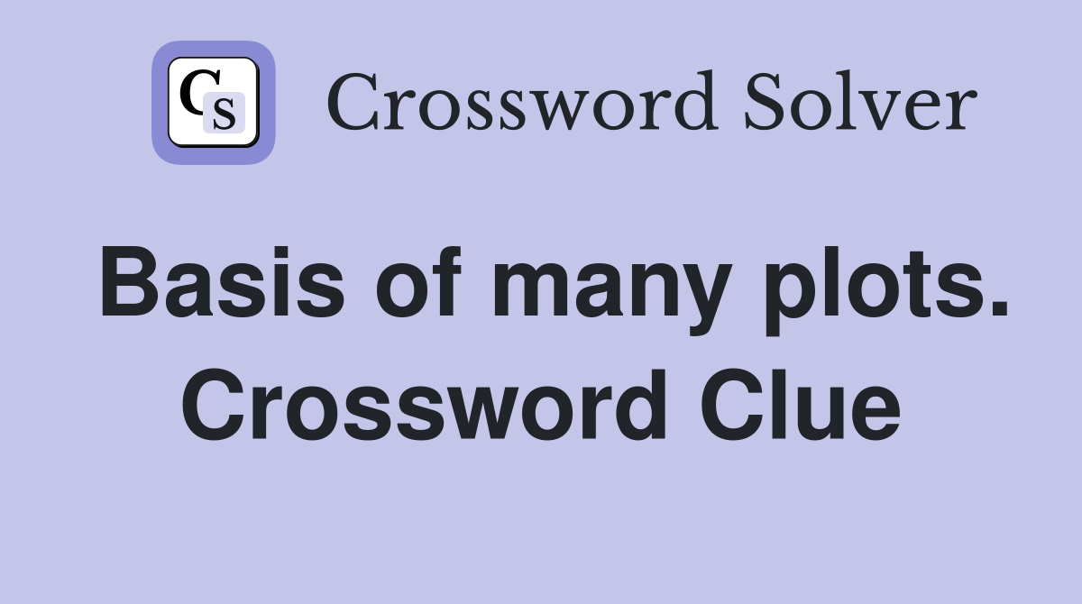 Basis of many plots. Crossword Clue