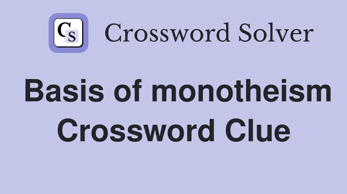 Basis of monotheism Crossword Clue
