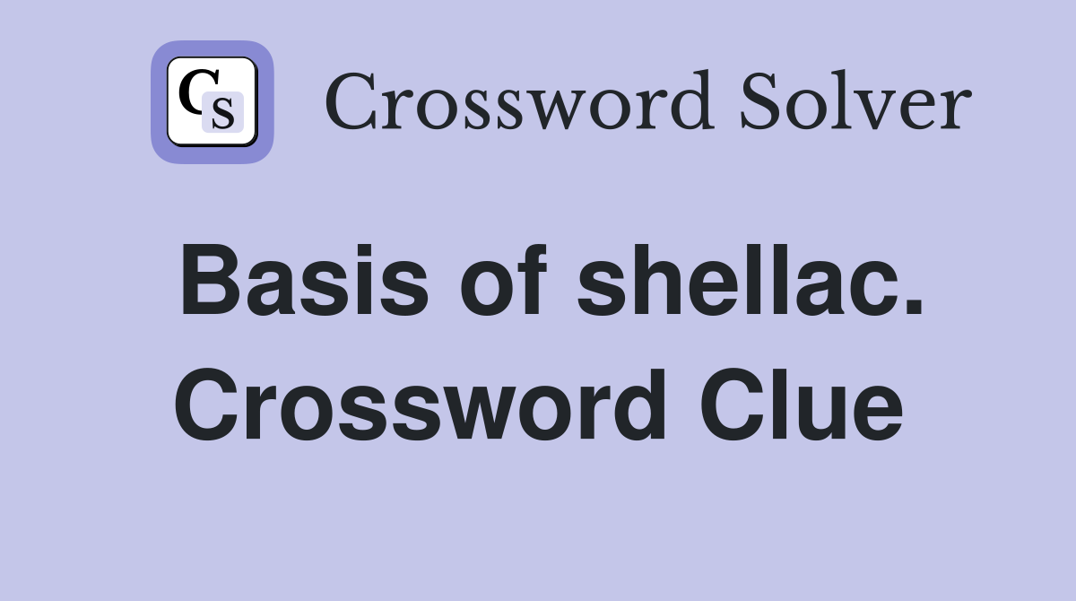 Basis of shellac. Crossword Clue