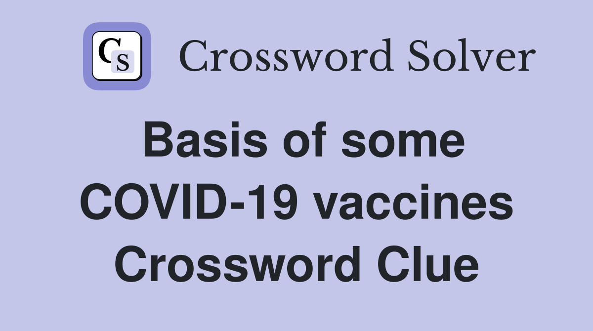 Basis of some COVID-19 vaccines Crossword Clue