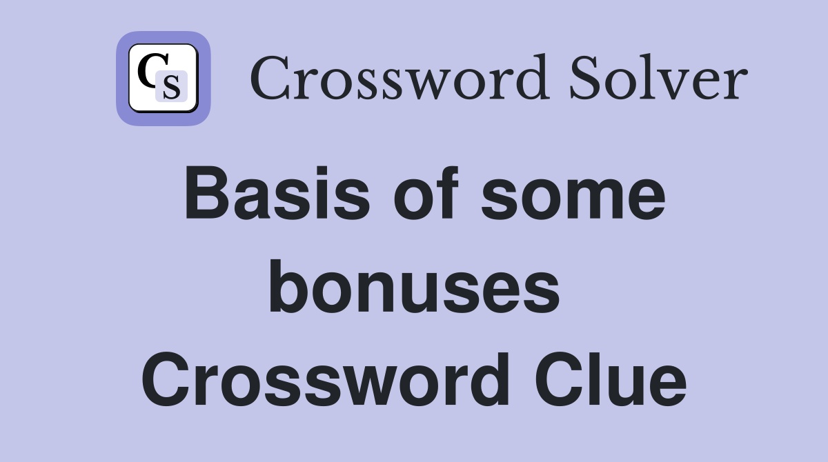 Basis of some bonuses Crossword Clue