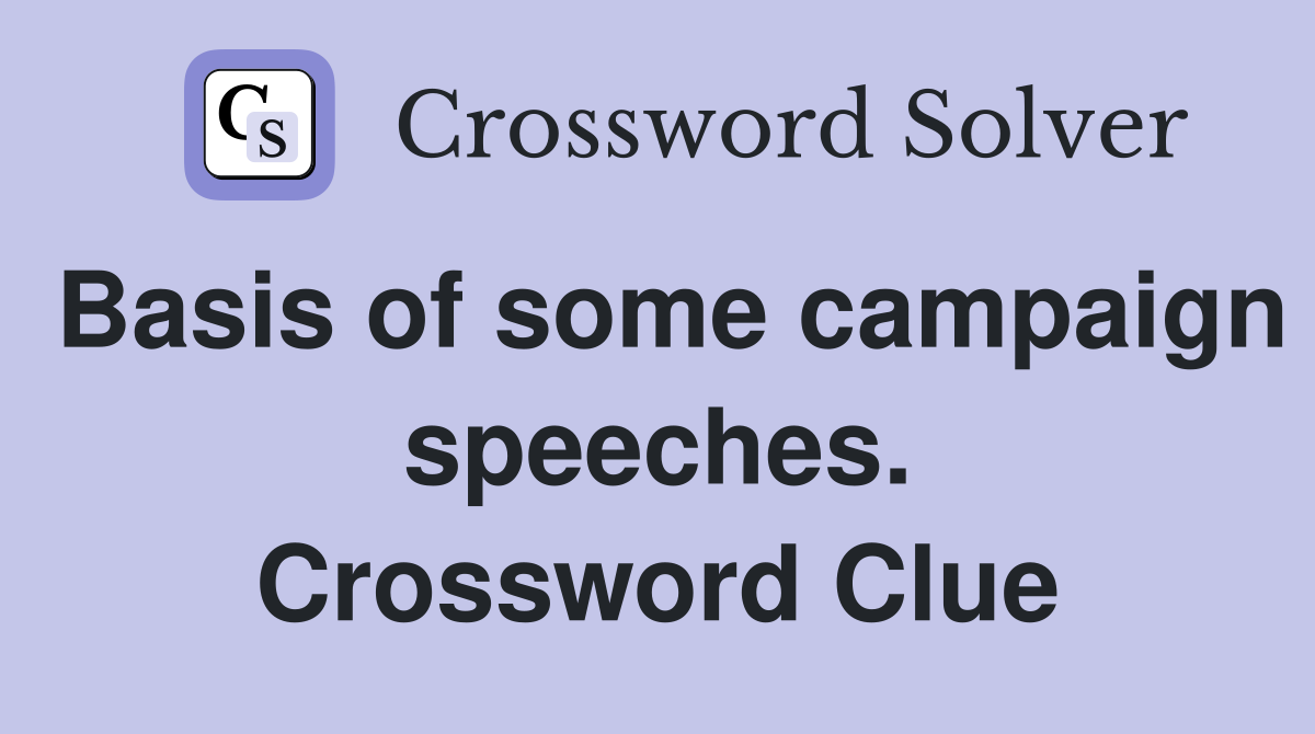 Basis of some campaign speeches. Crossword Clue