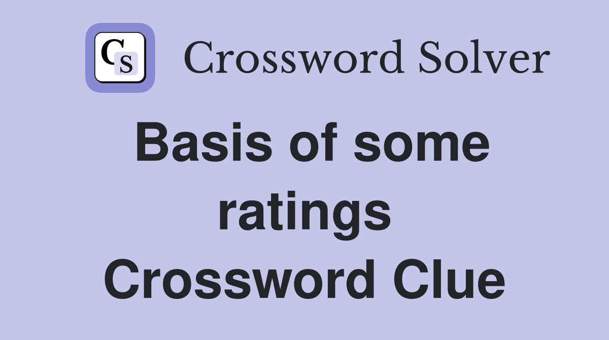Basis of some ratings Crossword Clue