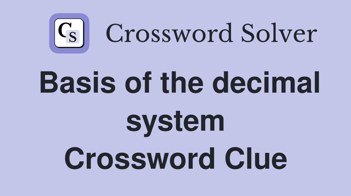 Basis of the decimal system Crossword Clue