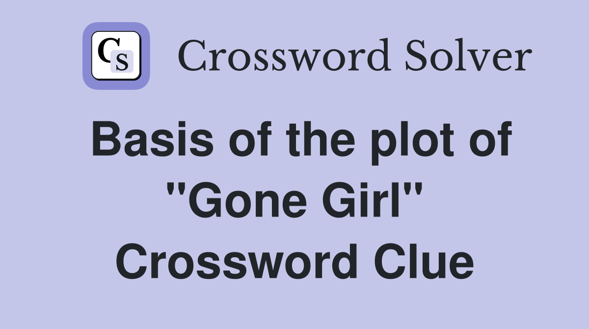 Basis of the plot of "Gone Girl" Crossword Clue
