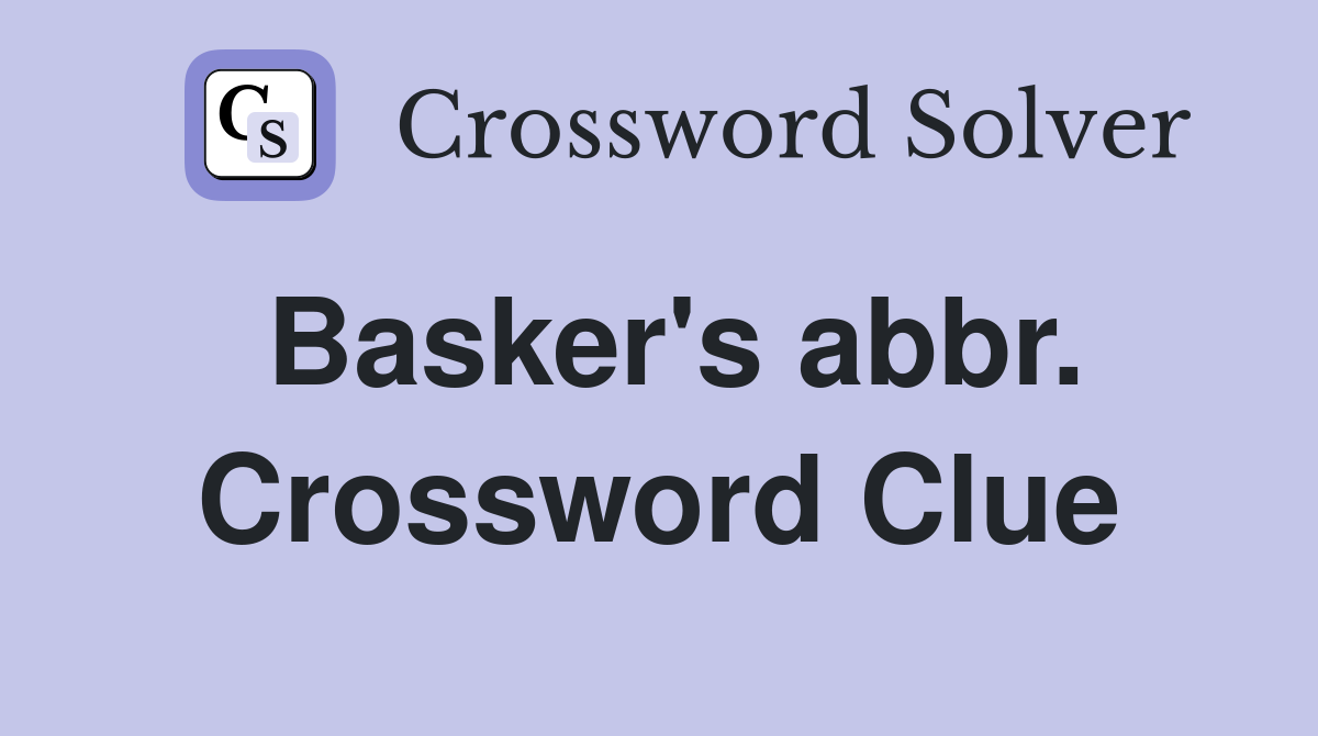 Basker's abbr. Crossword Clue