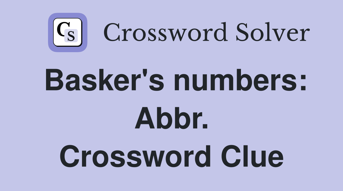 Basker's numbers: Abbr. Crossword Clue