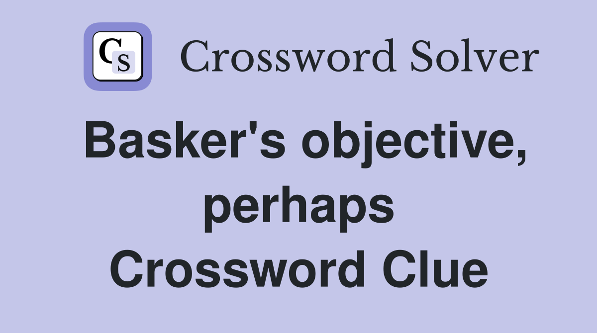 Basker's objective, perhaps Crossword Clue