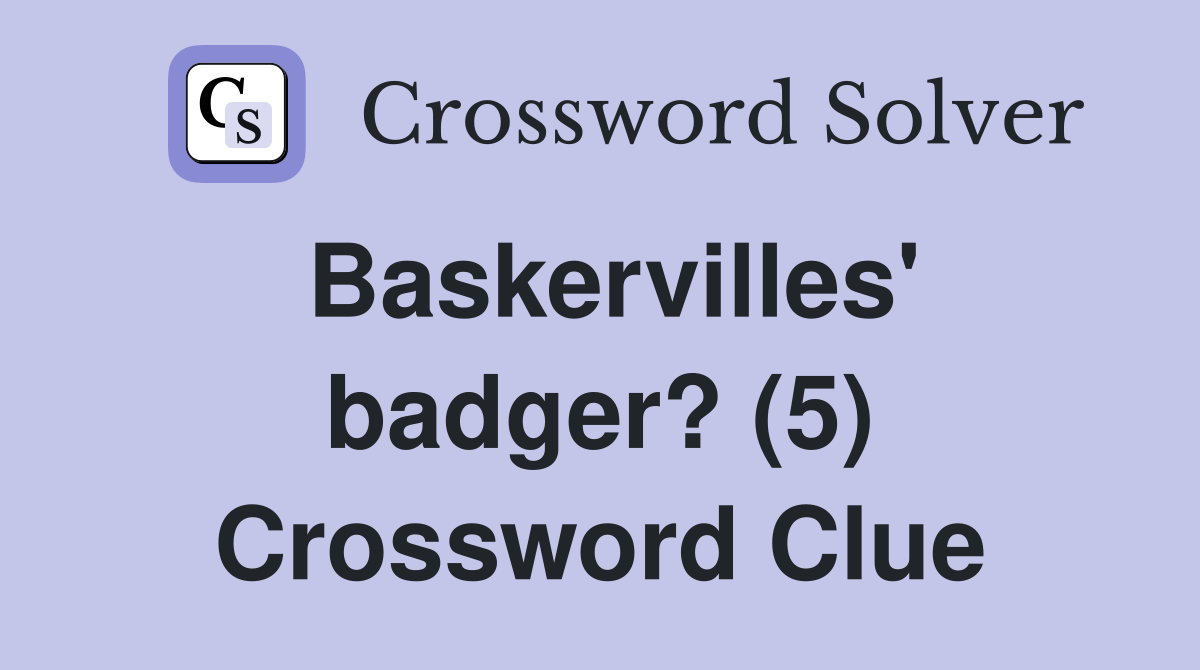 Baskervilles' badger? (5) Crossword Clue