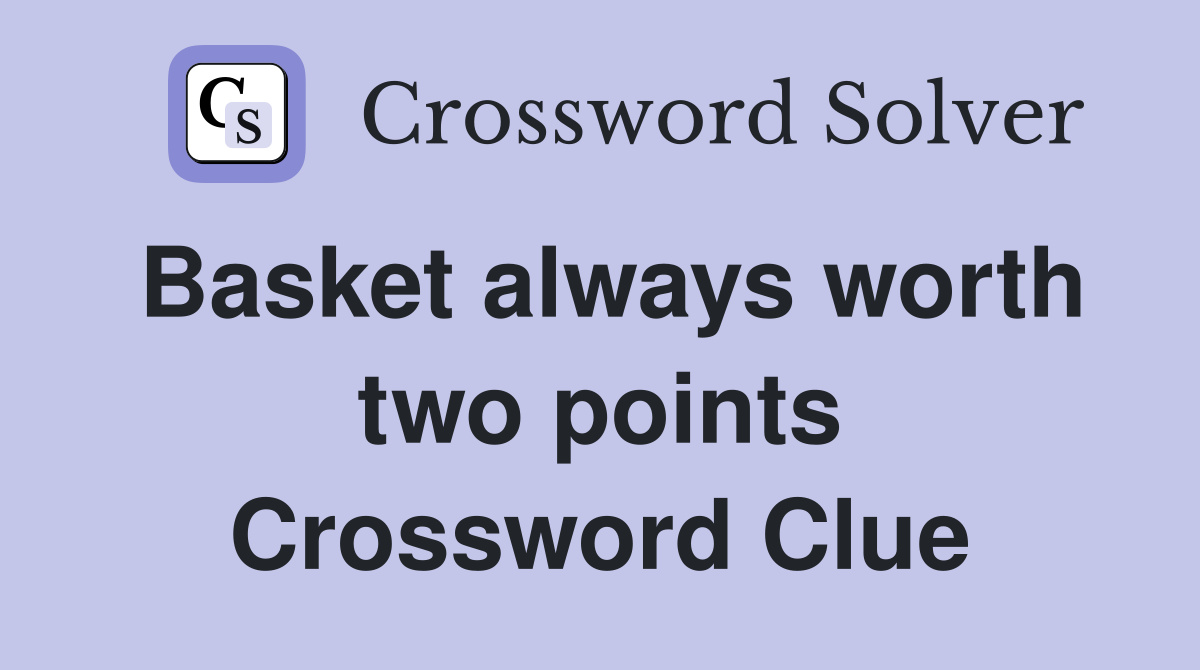 Basket always worth two points Crossword Clue