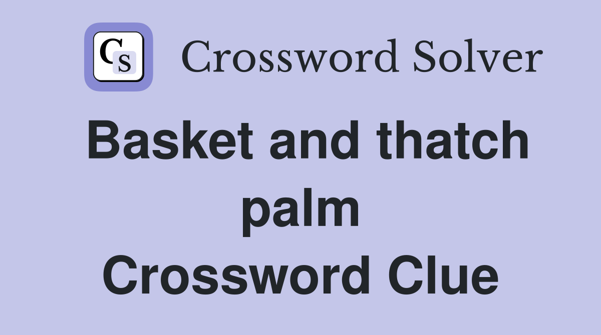 Basket and thatch palm Crossword Clue