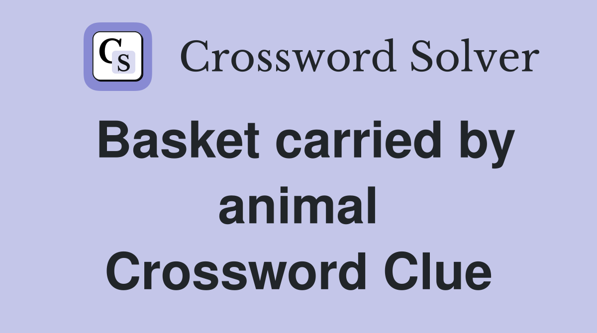 Basket carried by animal Crossword Clue