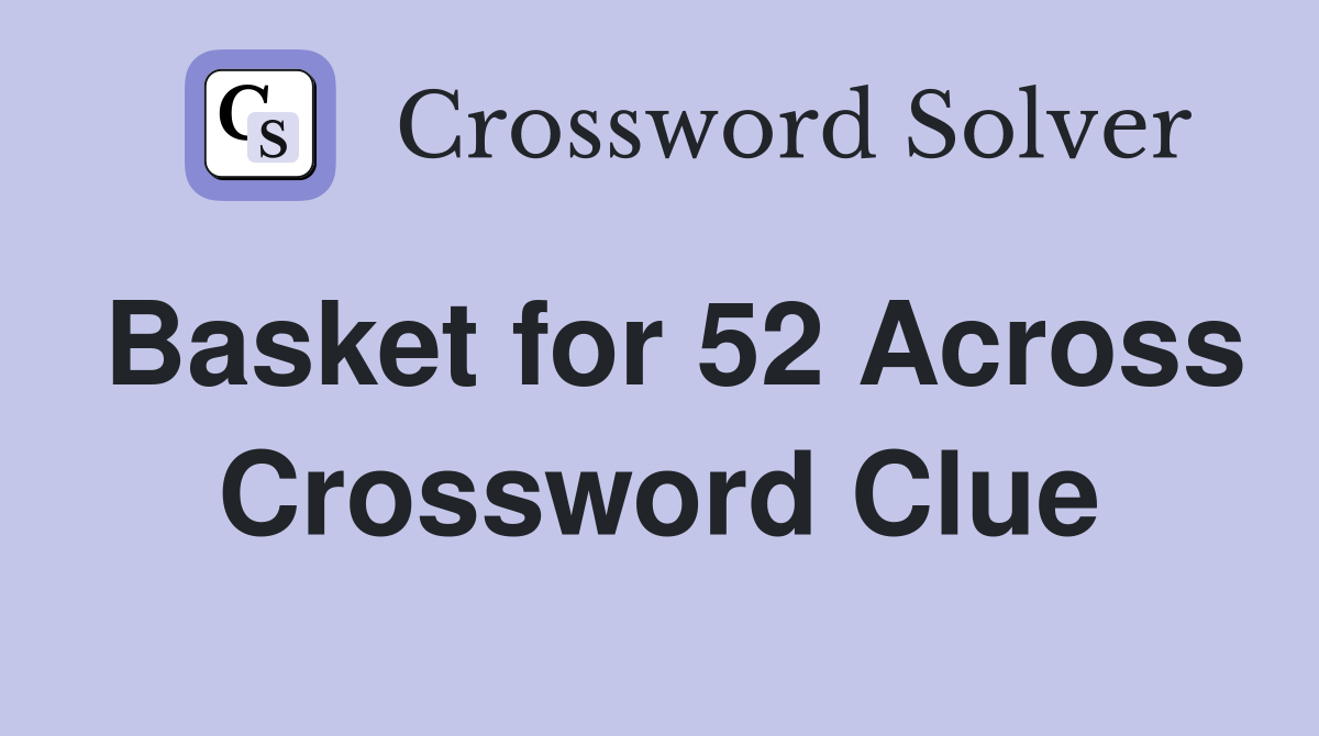Basket for 52 Across Crossword Clue