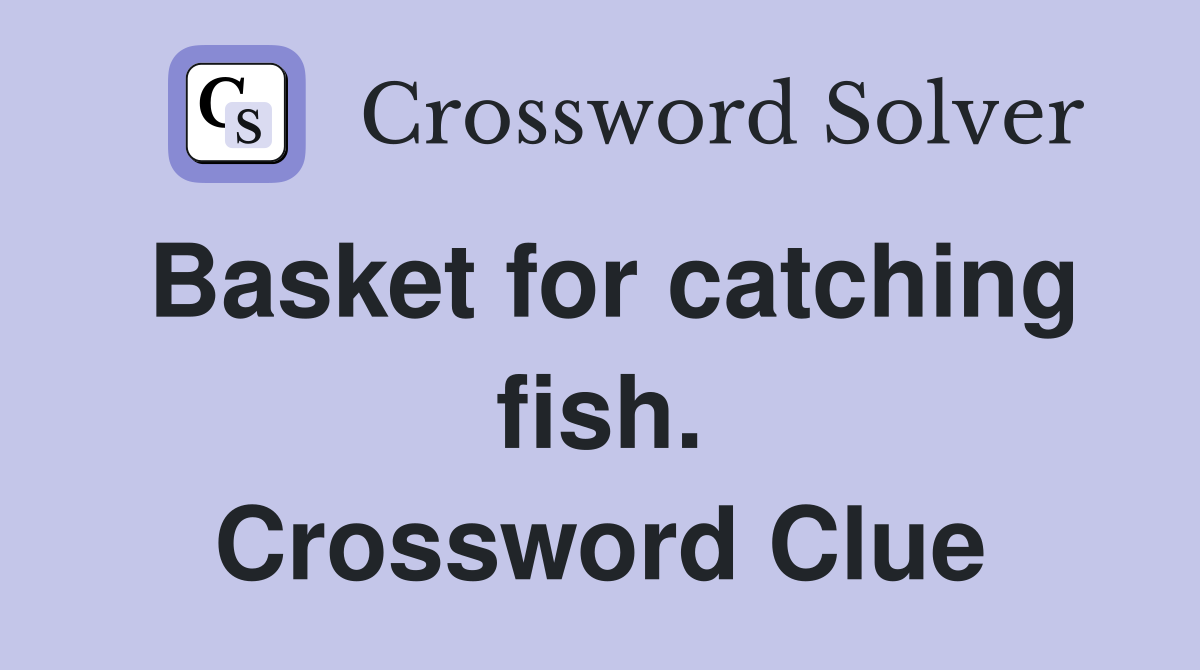 Basket for catching fish. Crossword Clue