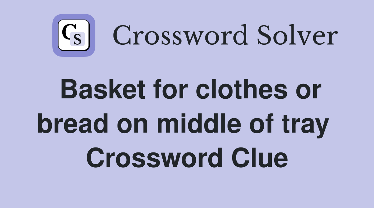 Basket for clothes or bread on middle of tray  Crossword Clue