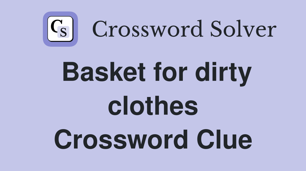 Basket for dirty clothes Crossword Clue