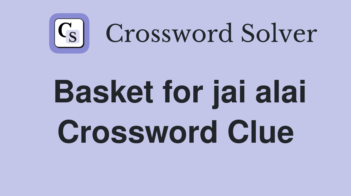 Basket for jai alai Crossword Clue Answers Crossword Solver