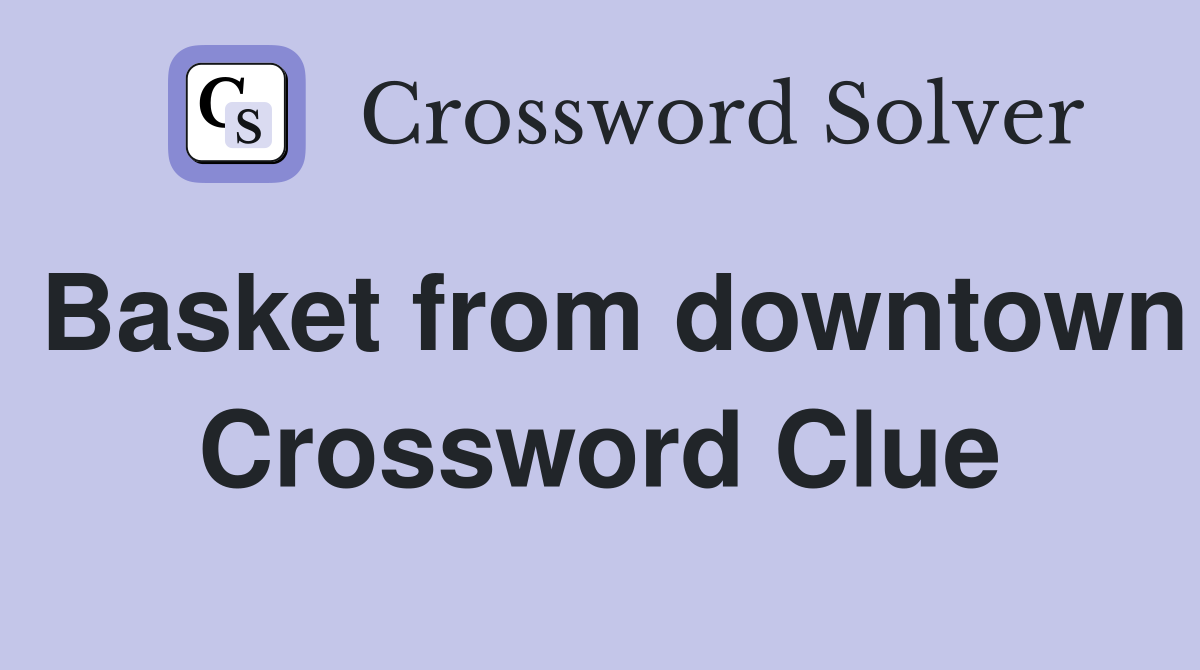 Basket from downtown Crossword Clue