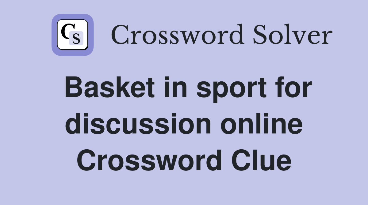 Basket in sport for discussion online Crossword Clue