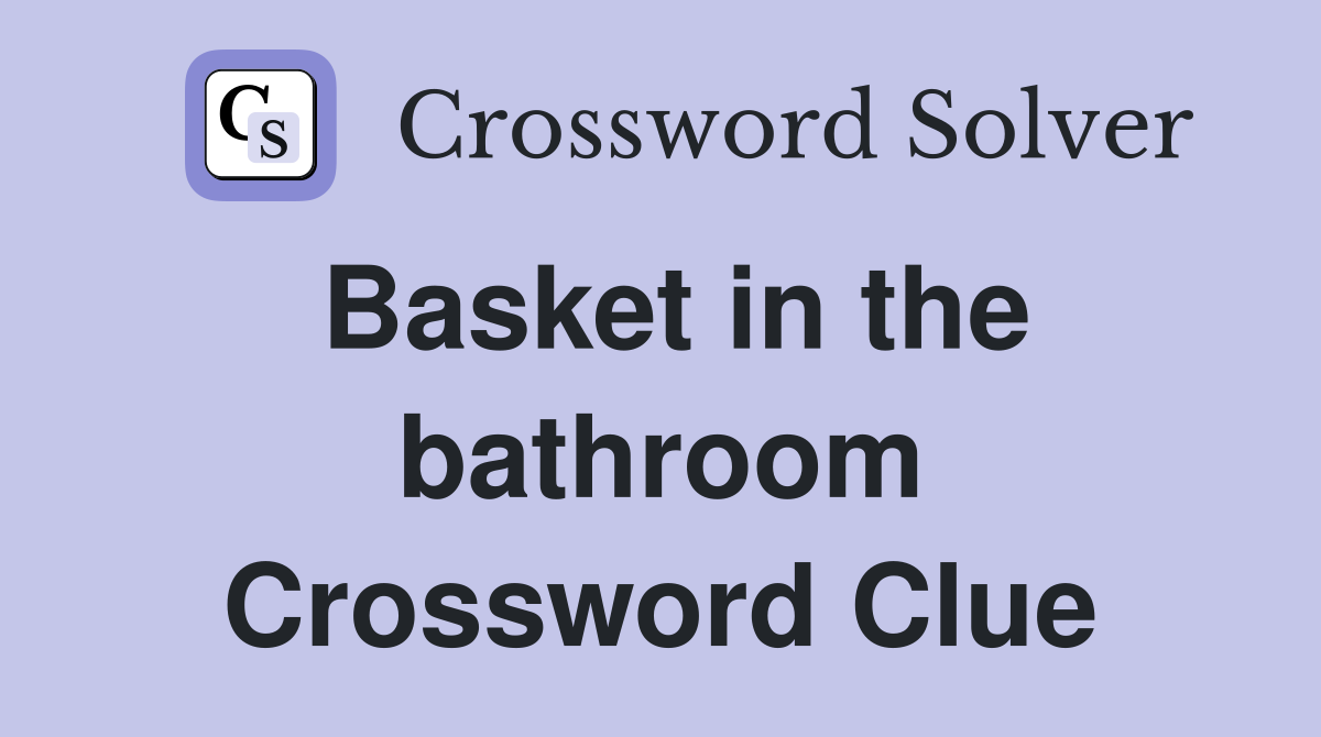 Basket in the bathroom Crossword Clue