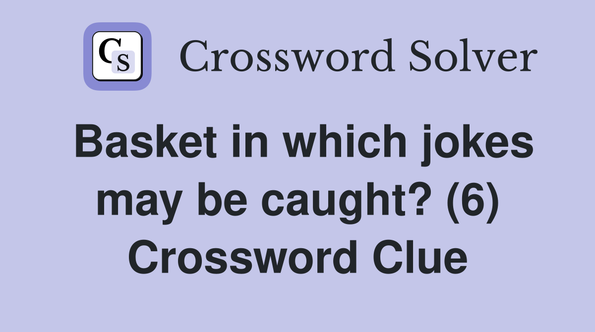 Basket in which jokes may be caught? (6) Crossword Clue