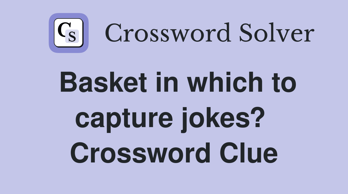 Basket in which to capture jokes?  Crossword Clue
