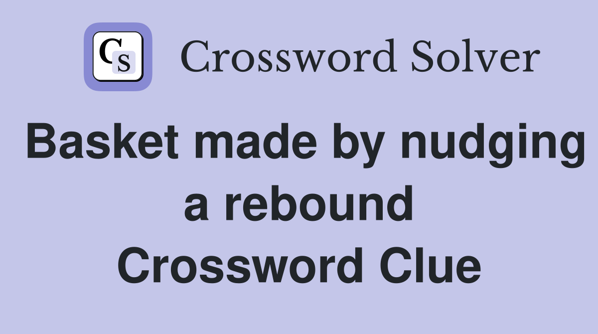 Basket made by nudging a rebound Crossword Clue