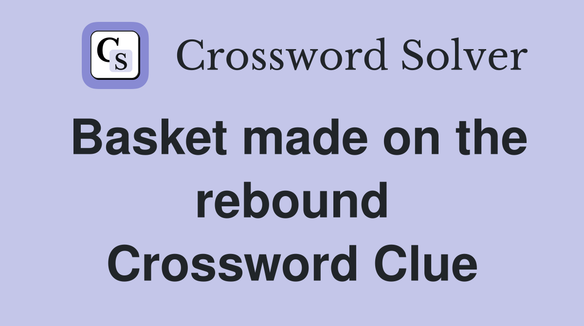 Basket made on the rebound Crossword Clue