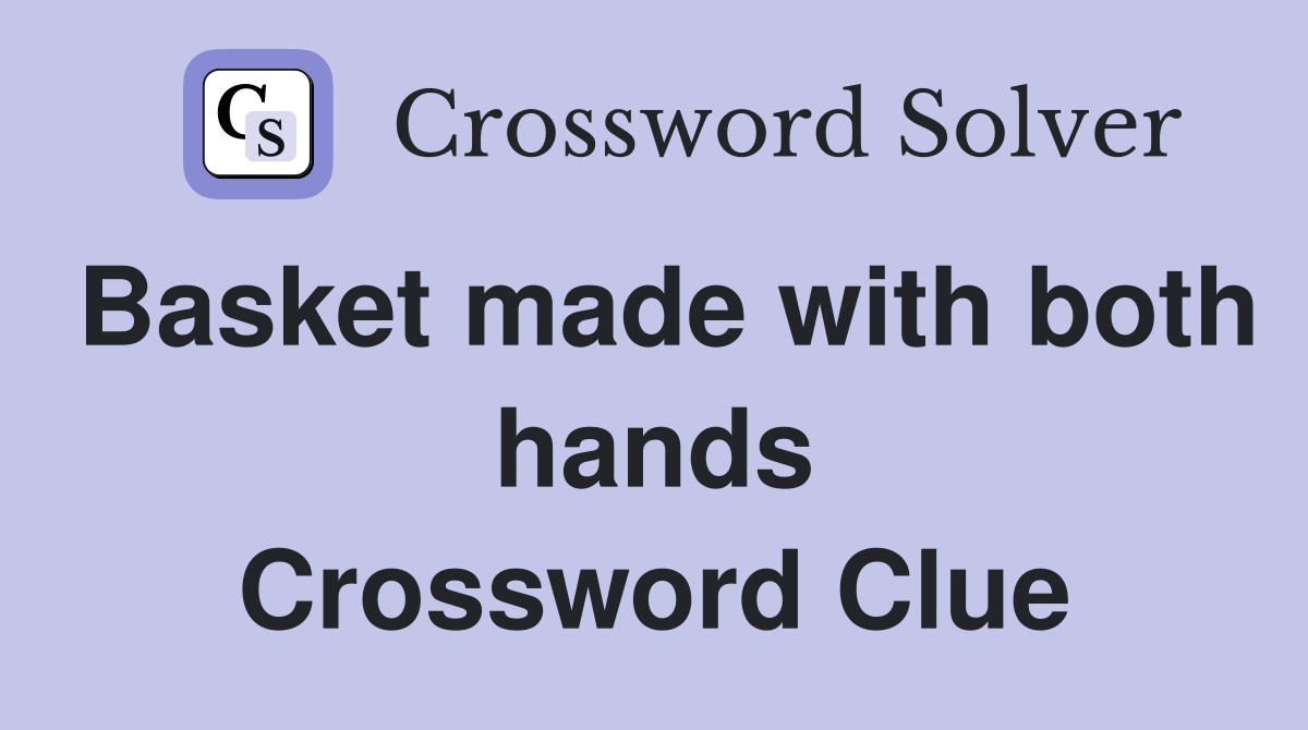 Basket made with both hands Crossword Clue