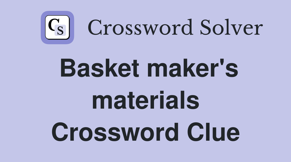 Basket maker's materials Crossword Clue