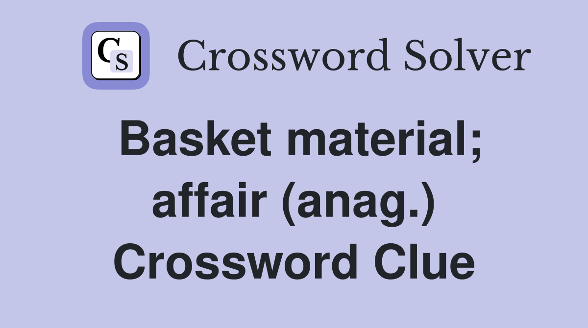 Basket material; affair (anag.) Crossword Clue