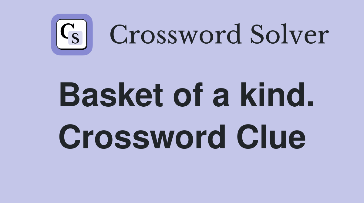 Basket of a kind. Crossword Clue