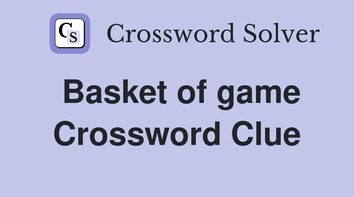 Basket of game Crossword Clue
