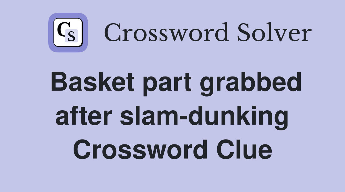 Basket part grabbed after slam-dunking Crossword Clue