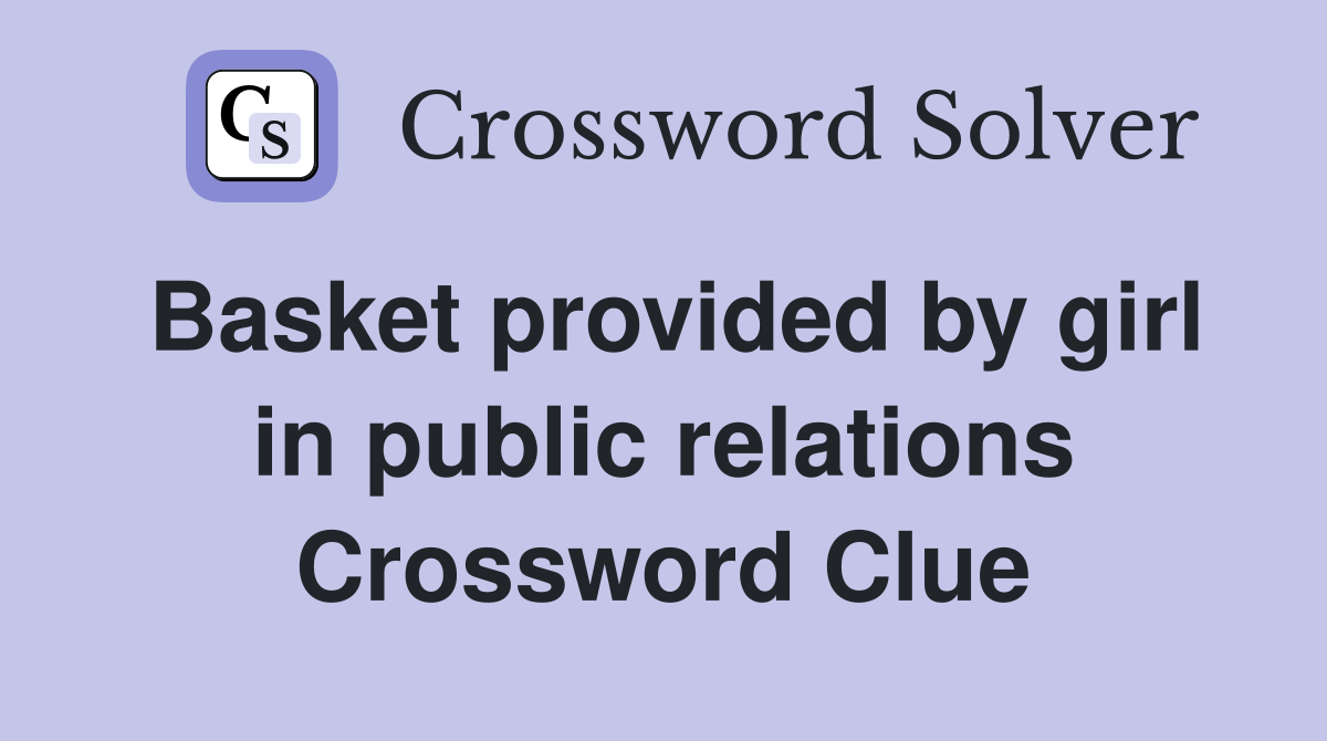 Basket provided by girl in public relations Crossword Clue