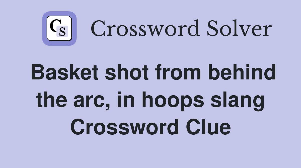 Basket shot from behind the arc, in hoops slang Crossword Clue