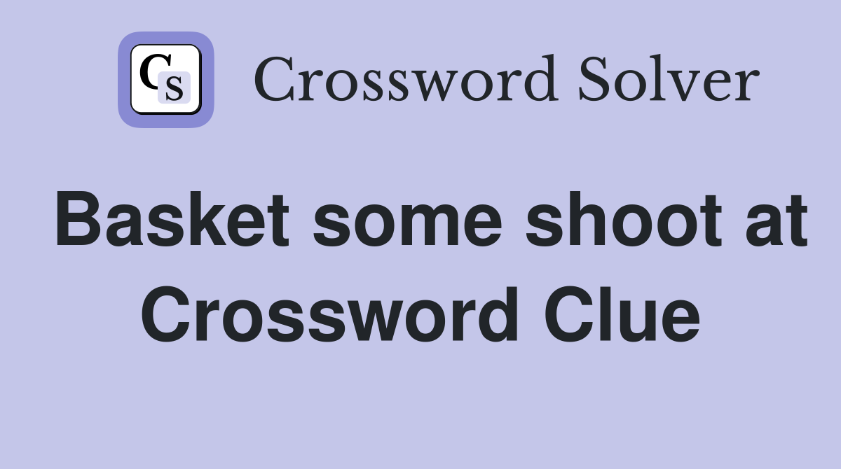 Basket some shoot at Crossword Clue