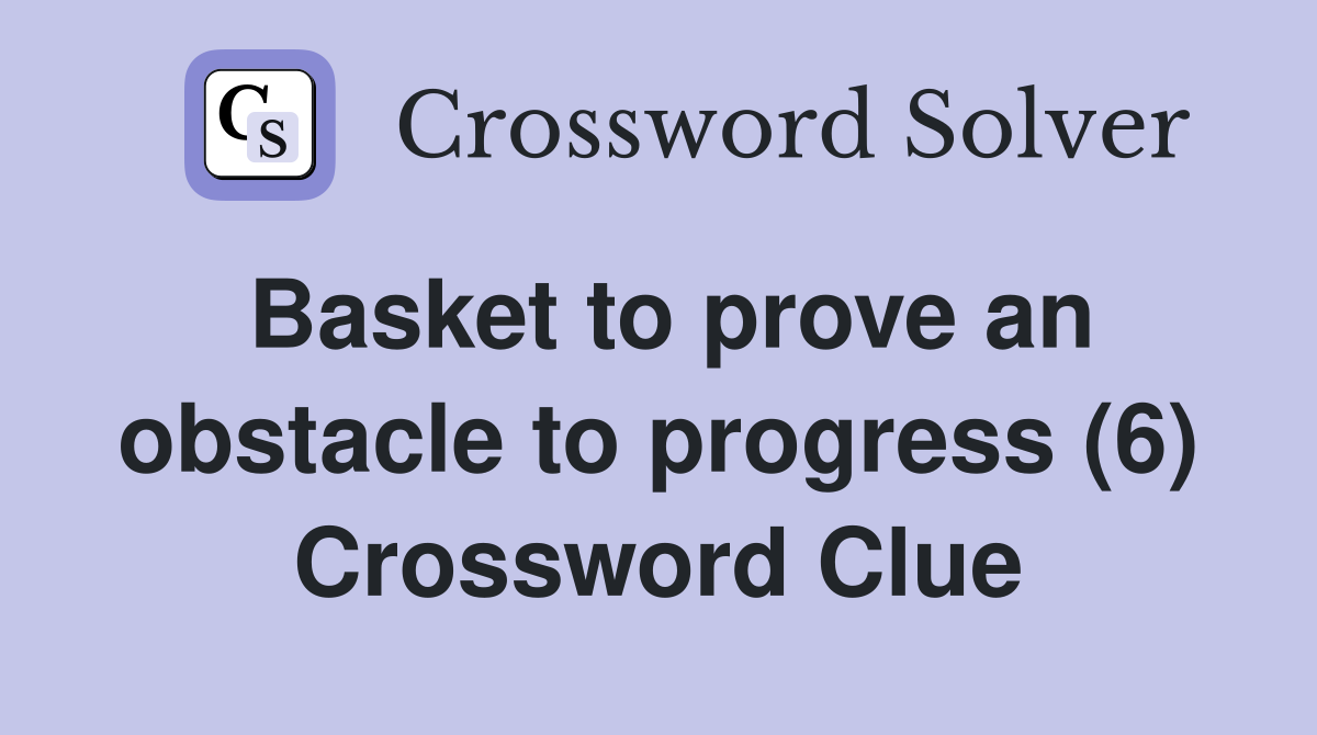 Basket to prove an obstacle to progress (6) Crossword Clue