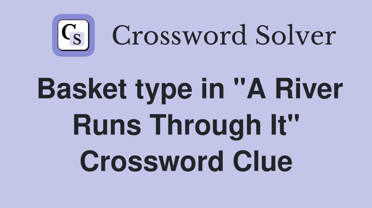 Basket type in "A River Runs Through It" Crossword Clue