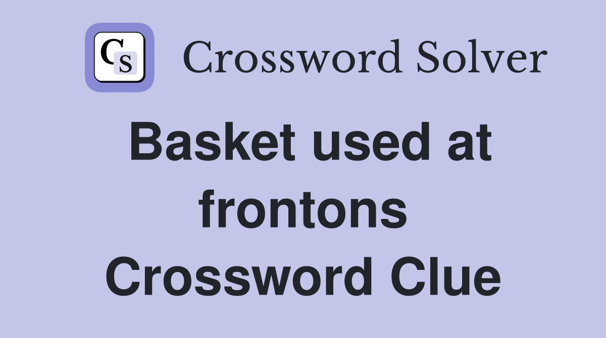 Basket used at frontons Crossword Clue