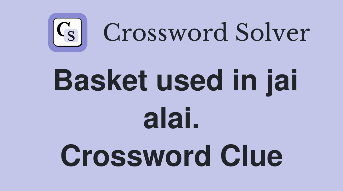 Basket used in jai alai. Crossword Clue
