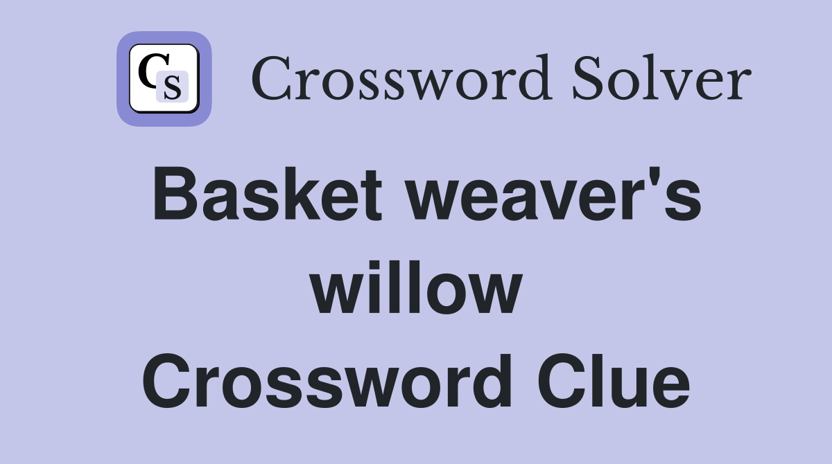 Basket weaver's willow Crossword Clue
