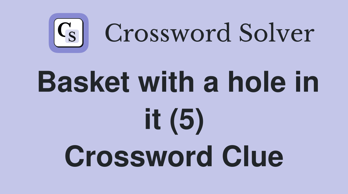 Basket with a hole in it (5) Crossword Clue