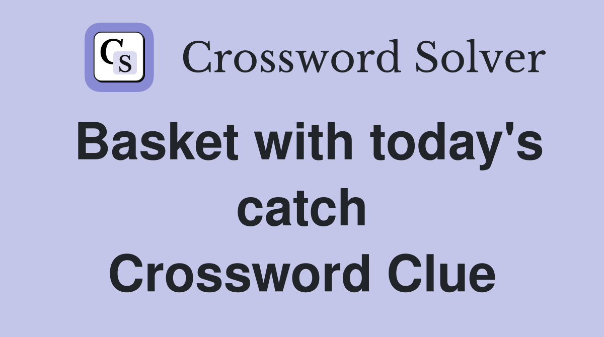 Basket with today's catch Crossword Clue