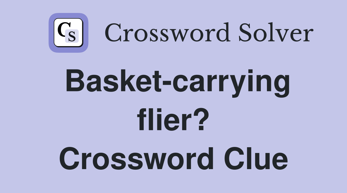 Basket-carrying flier? Crossword Clue