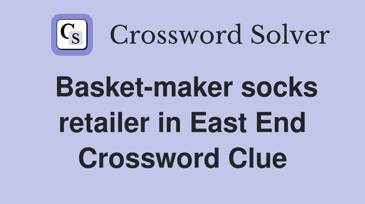 Basket-maker socks retailer in East End Crossword Clue