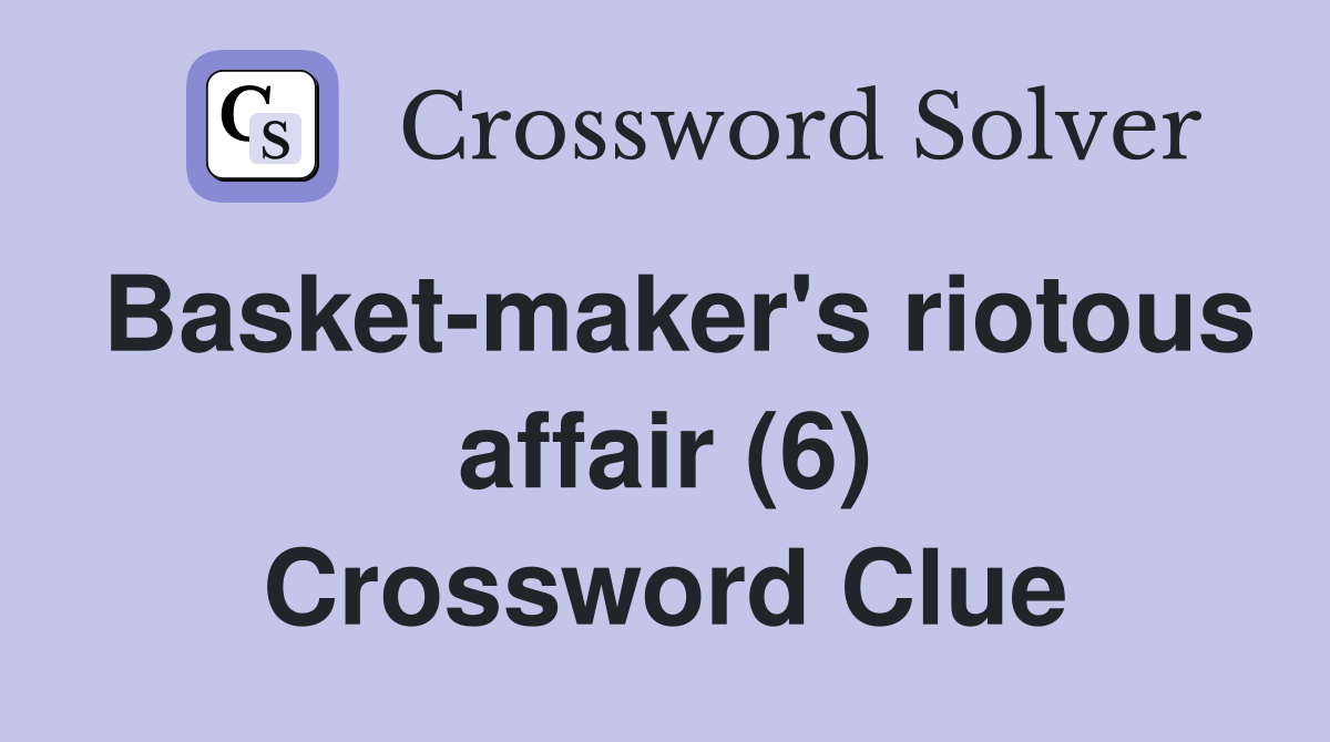 Basket-maker's riotous affair (6) Crossword Clue